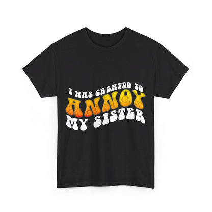 "Funny 'I Was Created to Annoy My Sister' Sibling T-Shirts & Gifts"