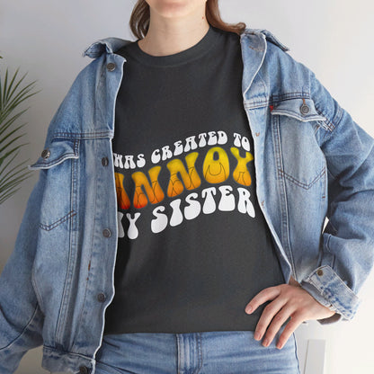 "Funny 'I Was Created to Annoy My Sister' Sibling T-Shirts & Gifts"